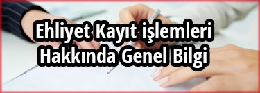 Ehliyet Kayıt işlemleri